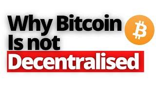 5 Reason Why Bitcoin is NOT Decentralised