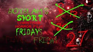 THE LAST ONE! | BoyBlam's Short X-MAS Horror FIlm Fridays FINAL FRIDAY! (NOT FOR KIDS)!