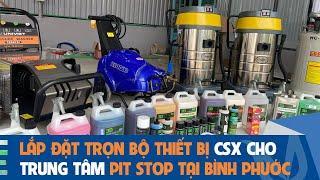 Uni Việt lắp đặt trọn bộ thiết bị rửa xe cho Trung tâm chăm sóc xe Pit Stop tại Bình Phước