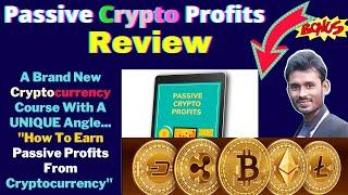 Passive Crypto Profits Review + Bonuses | How To Earn Passive Profits From Cryptocurrency-2021