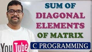 42 - SUM OF DIAGONAL ELEMENTS OF MATRIX - C PROGRAMMING