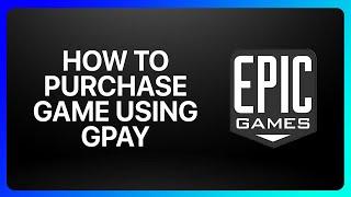 How To Purchase Game From Epic Games Using Gpay Tutorial