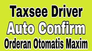 Taxsee Driver Auto Confirm ~ Maxim Ojek Online