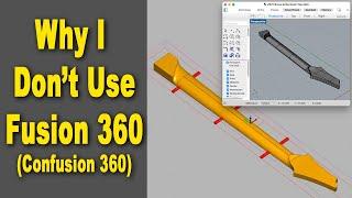 Why I Don't Use Fusion 360 Confusion 360