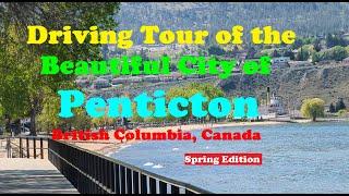 Driving Tour of the Beautiful City of Penticton, British Columbia, Canada.