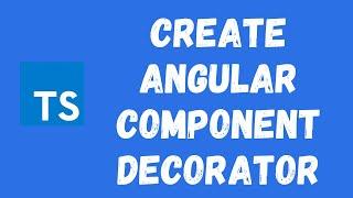 56. Creating Simple angular Component Decorator in the TypeScript