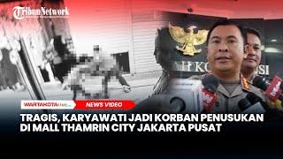 Tragis, Karyawati Jadi Korban Penusukan di Mall Thamrin City Jakarta Pusat, 2 Pelaku Ditangkap