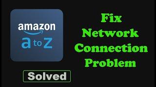 Fix Amazon A to Z App Network & No Internet Connection Problem in Android