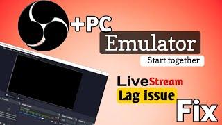 OBS Stream lag issue When Start OBS and PC Emulator together stream and recoding lag issue The5911