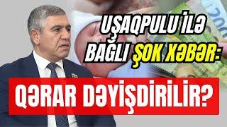 Uşaqpulu ilə bağlı ŞOK XƏBƏR: QƏRAR DƏYİŞDİRİLİR?- DEPUTATDAN AÇIQLAMA