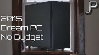 2015 Ultimate Dream PC | Gaming & Editing | No Budget