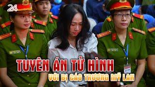 Tuyên án tử hình với bị cáo Trương Mỹ Lan | VTV24