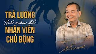 Trả Lương thế nào để Nhân Viên Chủ Động? | Ngô Minh Tuấn | Học Viện CEO Hà Nội