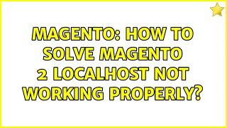 Magento: How to solve magento 2 localhost not working properly?