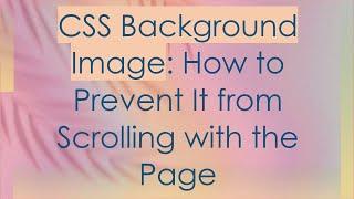 CSS Background Image: How to Prevent It from Scrolling with the Page