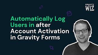 How to Set Up Auto Login After Gravity Forms Account Activation — Better User Activation Series