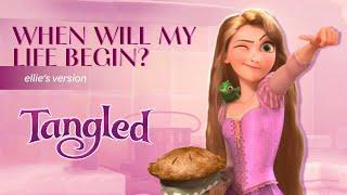 When Will My Life Begin? - Tangled | Ellie's Version
