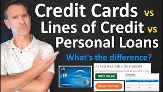 Credit Cards vs Lines of Credit vs Personal Loans - What's the Difference? Pros and Cons Discussed