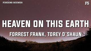 Forrest Frank - HEAVEN ON THIS EARTH (feat. Torey D'Shaun) [Lyrics]