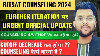 BITSAT Counseling 2024 further iteration पर Urgent official update  | Cutoff कब decrease होगा ? 
