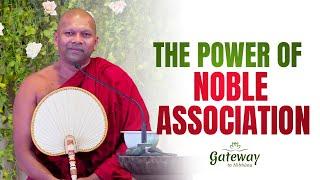 The power of Noble Association | Gateway to Nibbana