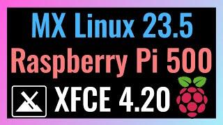 Quick Look at MX Linux 23.5 on Raspberry Pi 500 | Featuring XFCE 4.20!