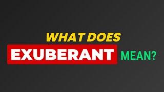 What does Exuberant mean?