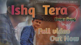 Ishq Tera (official video)/full video out/cover song/shivam chaudhary entertainment/ guru randhawa