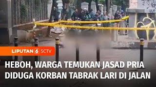 Heboh! Tergeletak di Jalan,  Warga Temukan Jasad Pria Diduga Korban Tabrak Lari | Liputan 6