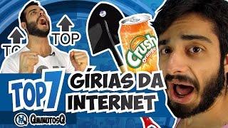 Top 7 Girias da Internet | QminutosQ S02E34