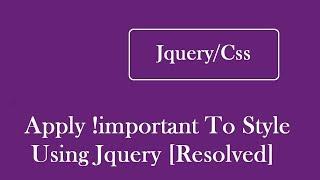 How To Apply !important To Style Using Jquery css, addClass, attr, prop