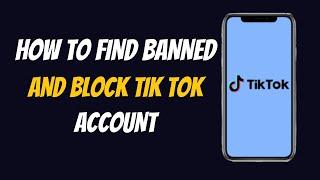 How to Find Banned and Blocked Tiktok Accounts