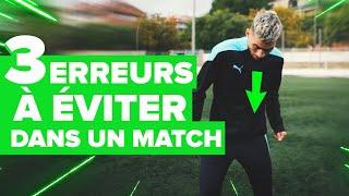 3 ERREURS à absolument ÉVITER dans un match de foot