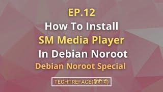 EP 12 How To Install SMPlayer In Debian Noroot | VLC Alternative Media Player | TechPreface