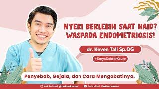 Waspada Endometriosis! Penyebab Nyeri Haid Berlebih dan Kemandulan pada Wanita. | #TanyaDokterKeven