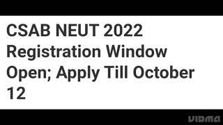 CSAB NEUT 2022 REGISTRATION WINDOW OPEN,HOW TO REGISTER,HOW TO FILL CHOICE OF COLLEGE,ADMISSION DATE