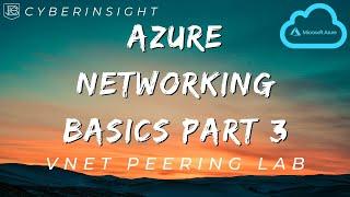 Azure Networking For Beginners: VNet Peering Lab