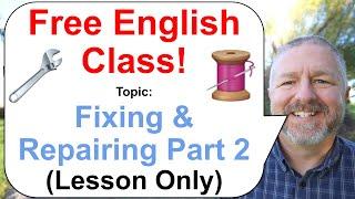 Let's Learn English! Topic: Fixing and Repairing Part 2  (Lesson Only)