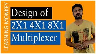 Design of 2X1 4X1 8X1 Multiplexer || Lesson 94 || Digital Electronics || Learning Monkey ||