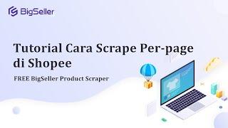 Cara Scrape per-page di Shopee Tools Scrape Shopee Gratis Ekstensi BigSeller