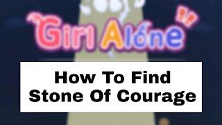 Girl Alone How To Find Stone of Courage