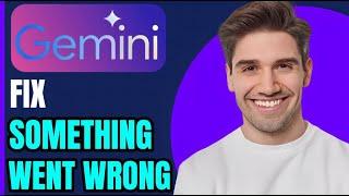 HOW TO FIX "SOMETHING WENT WRONG" IN GEMINI AI