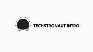 Techstronaut Intro!