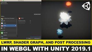Unity3d Building to WebGL with LWRP, ShaderGraph, and Post Processing in Unity3d 2019