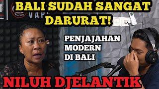 BALI SUDAH SANGAT DARURAT‼️PENJAJAHAN MODERN DI BALI‼️NILUH DJELANTIK UNGKAP SEMUA DI SINI‼️