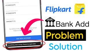 flipkart bank account add problem something went wrong