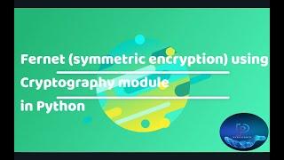 Fernet (symmetric encryption) using Cryptography module in Python