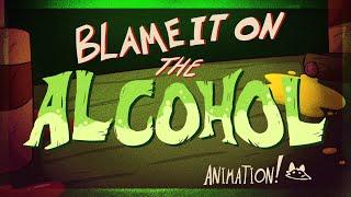 Blame it on the Alcohol | Animation