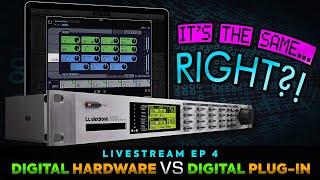 Digital Hardware vs Digital Plug-in: 100% the same? - Livestream Ep 4