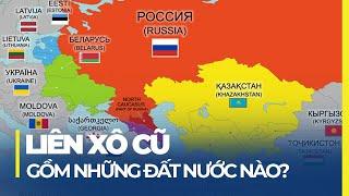 CÁC NƯỚC LIÊN XÔ CŨ GỒM NHỮNG ĐẤT NƯỚC NÀO?